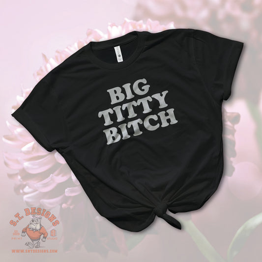 Big Titty Bitch Tee