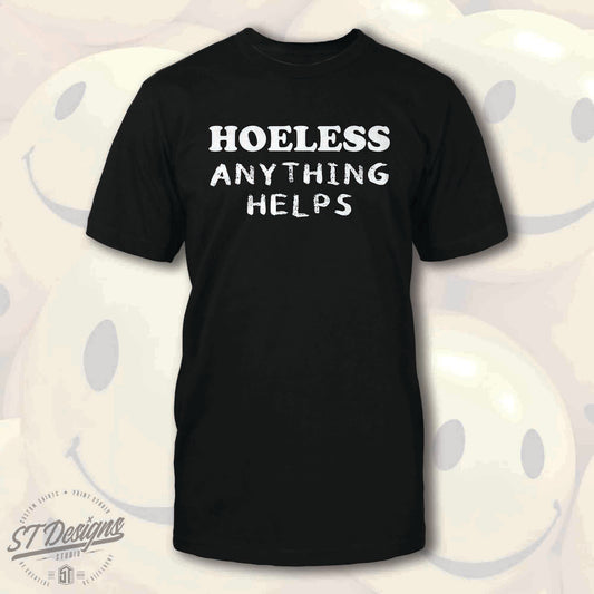 Hoeless Anything Helps Tee
